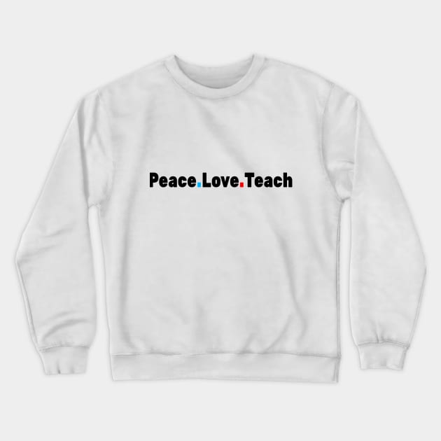 Peace Love Teach Crewneck Sweatshirt by FabulousDesigns